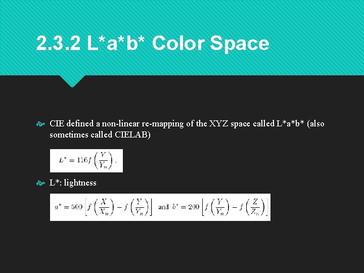 2. 3. 2 L*a*b* Color Space CIE defined a non-linear re-mapping of the XYZ