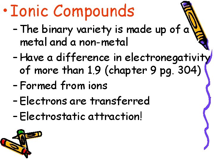  • Ionic Compounds – The binary variety is made up of a metal
