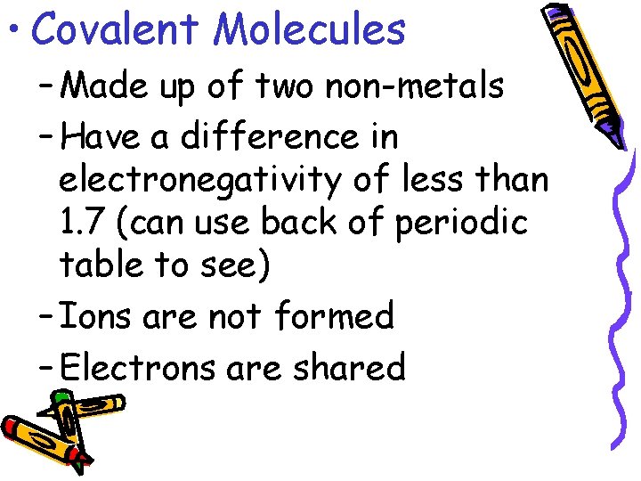  • Covalent Molecules – Made up of two non-metals – Have a difference