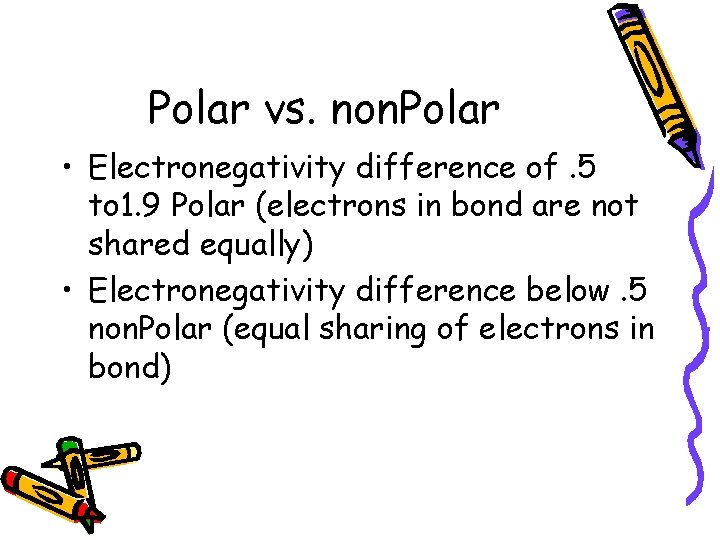 Polar vs. non. Polar • Electronegativity difference of. 5 to 1. 9 Polar (electrons