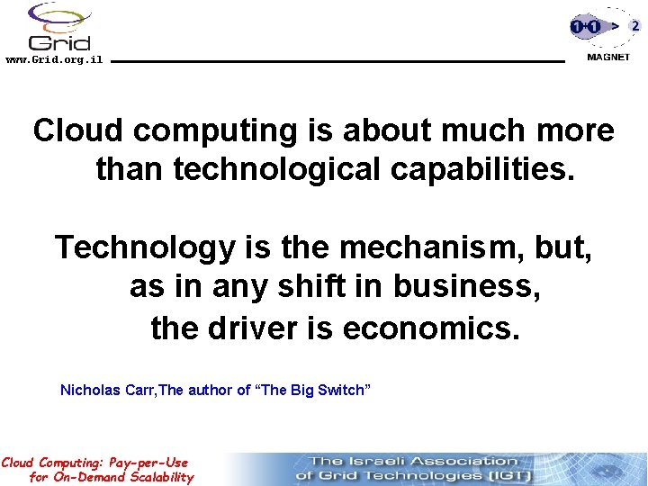 www. Grid. org. il Cloud computing is about much more than technological capabilities. Technology