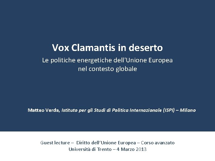 Vox Clamantis in deserto Le politiche energetiche dell'Unione Europea nel contesto globale Matteo Verda,