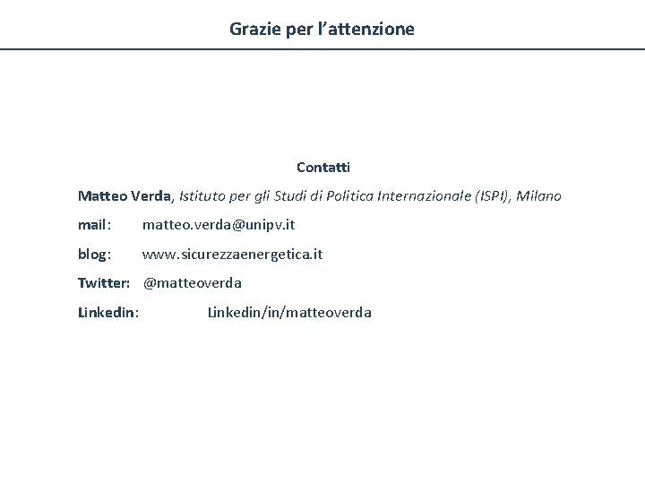 Grazie per l’attenzione Contatti Matteo Verda, Istituto per gli Studi di Politica Internazionale (ISPI),