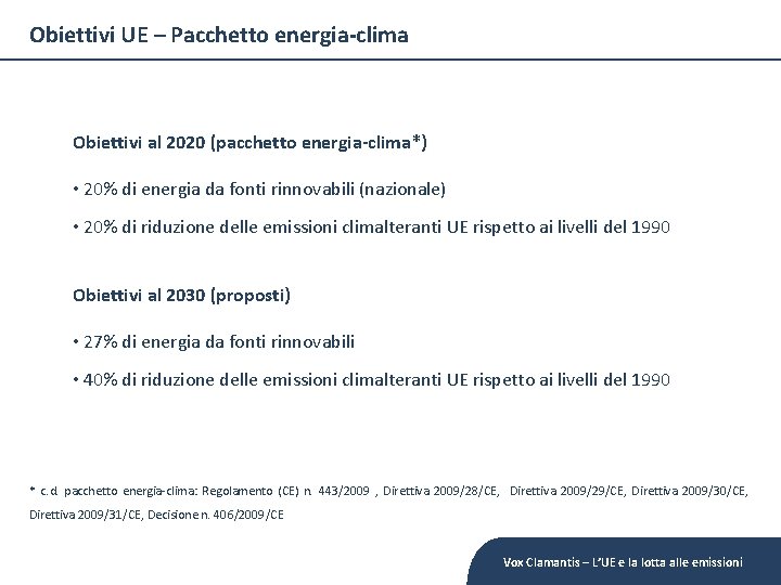 Obiettivi UE – Pacchetto energia-clima Obiettivi al 2020 (pacchetto energia-clima*) • 20% di energia