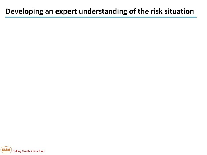 Developing an expert understanding of the risk situation Putting South Africa First 