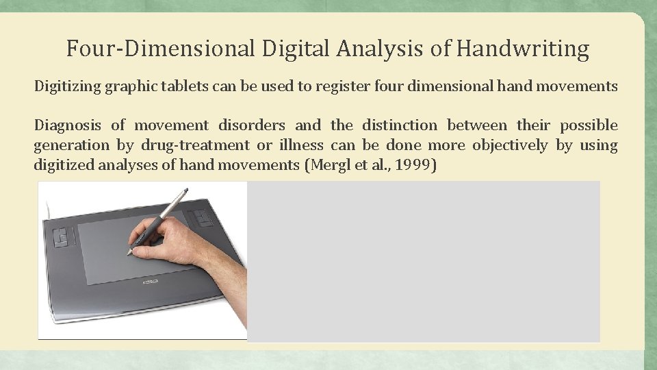 Four-Dimensional Digital Analysis of Handwriting Digitizing graphic tablets can be used to register four
