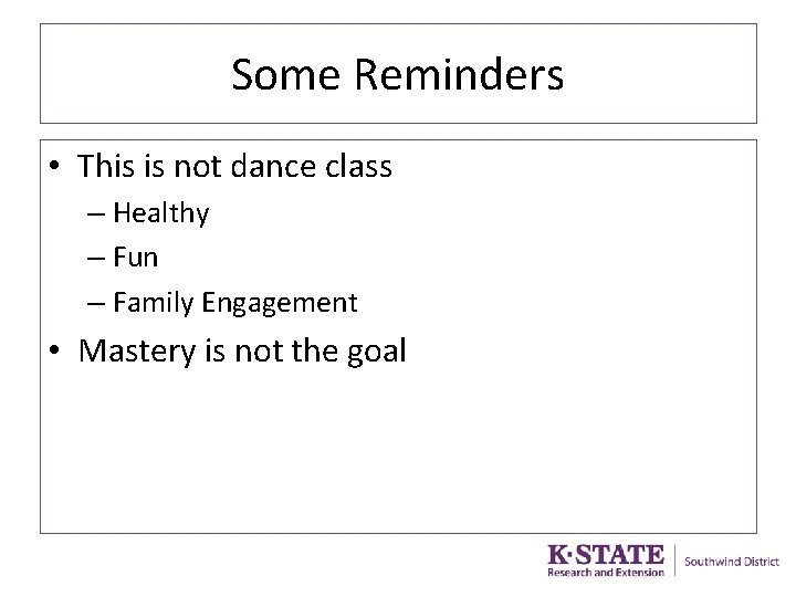 Some Reminders • This is not dance class – Healthy – Fun – Family