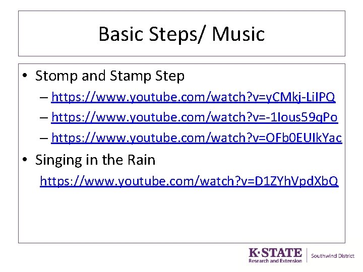 Basic Steps/ Music • Stomp and Stamp Step – https: //www. youtube. com/watch? v=y.
