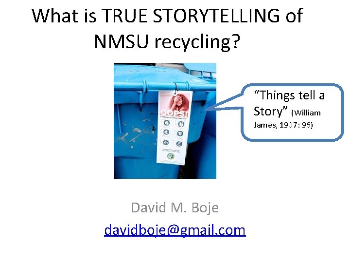 What is TRUE STORYTELLING of NMSU recycling? “Things tell a Story” (William James, 1907: