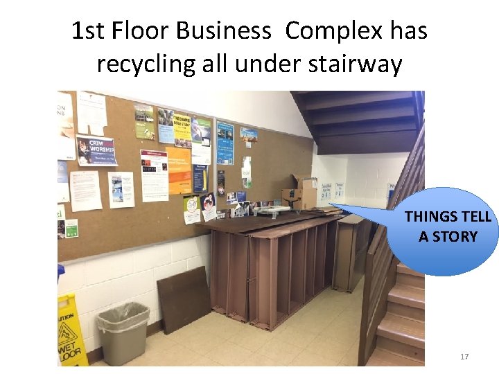 1 st Floor Business Complex has recycling all under stairway THINGS TELL A STORY