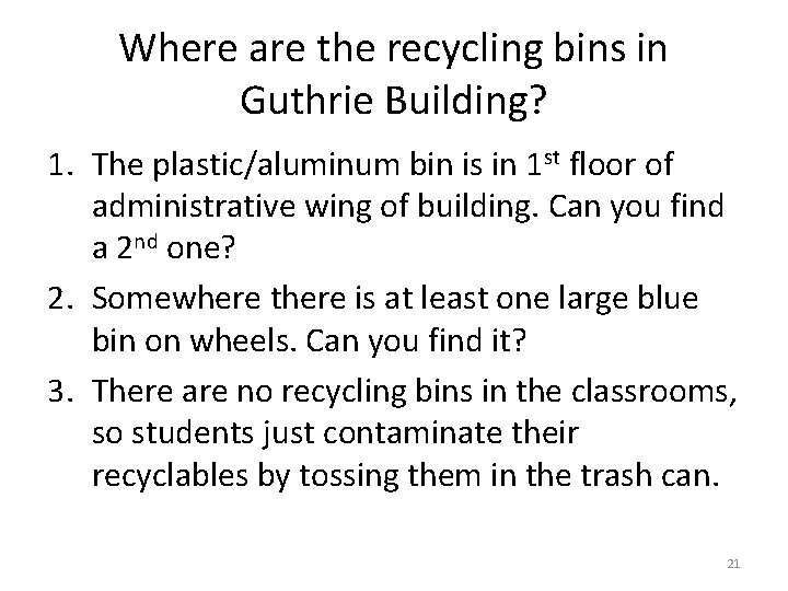 Where are the recycling bins in Guthrie Building? 1. The plastic/aluminum bin is in