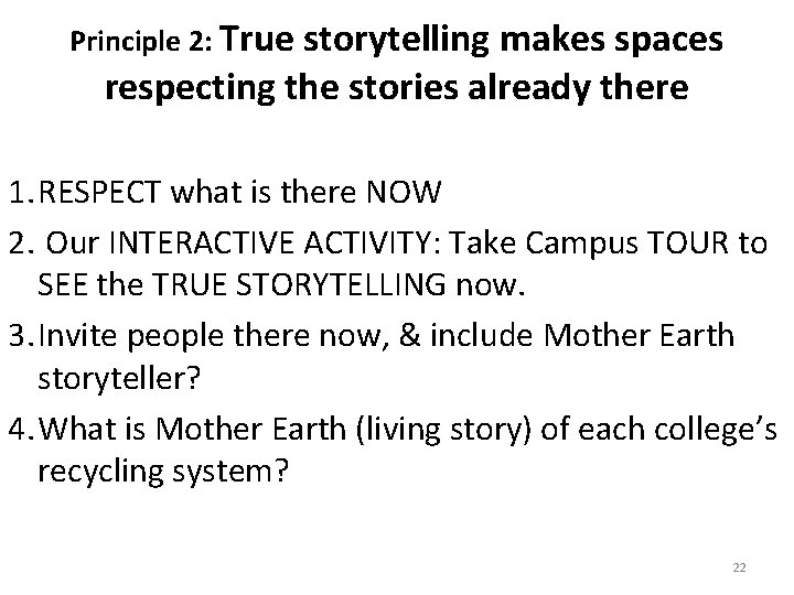 Principle 2: True storytelling makes spaces respecting the stories already there 1. RESPECT what