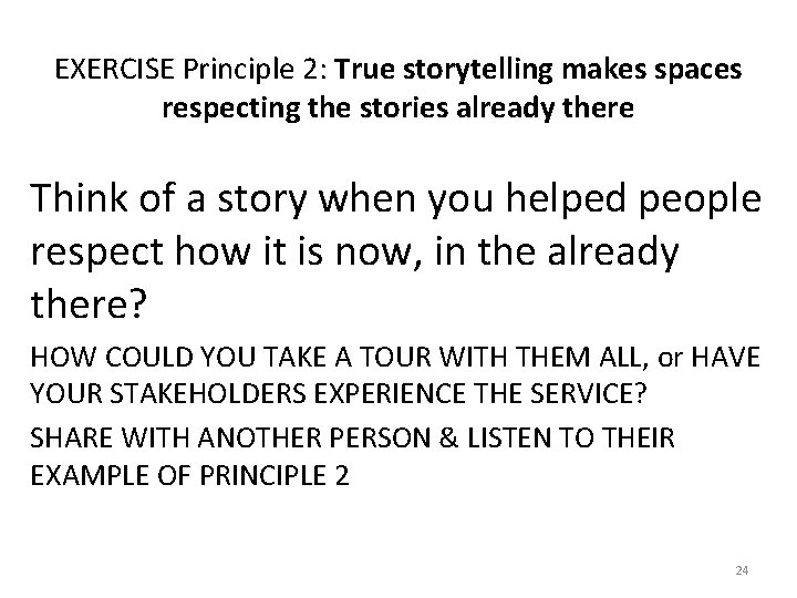 EXERCISE Principle 2: True storytelling makes spaces respecting the stories already there Think of