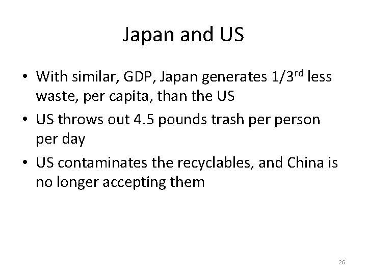 Japan and US • With similar, GDP, Japan generates 1/3 rd less waste, per