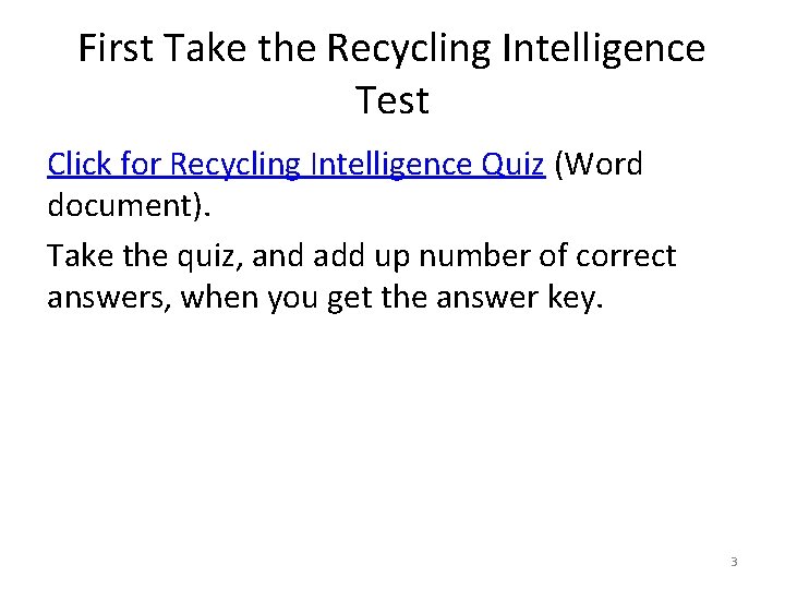 First Take the Recycling Intelligence Test Click for Recycling Intelligence Quiz (Word document). Take