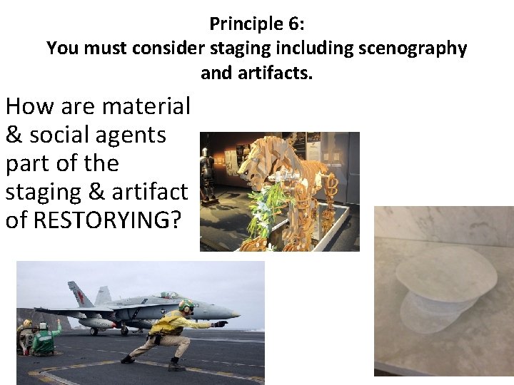 Principle 6: You must consider staging including scenography and artifacts. How are material &