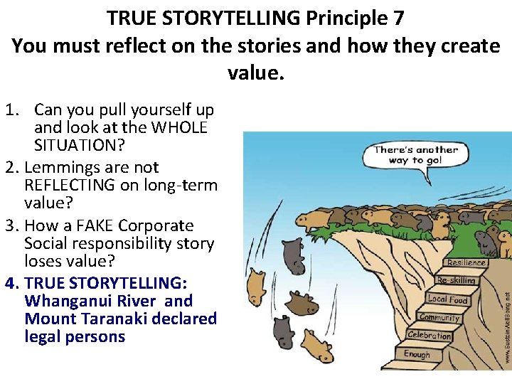 TRUE STORYTELLING Principle 7 You must reflect on the stories and how they create