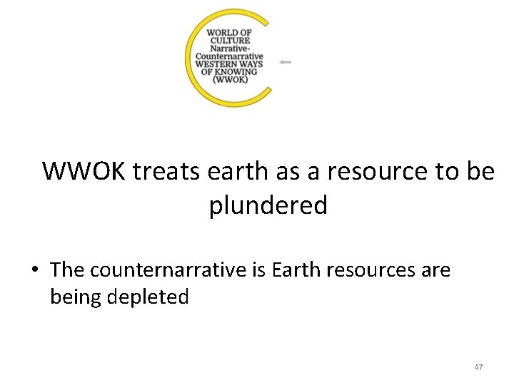 WWOK treats earth as a resource to be plundered • The counternarrative is Earth