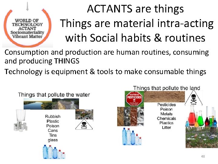 ACTANTS are things Things are material intra-acting with Social habits & routines Consumption and