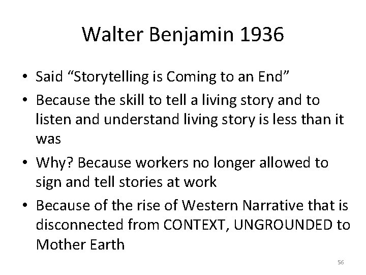 Walter Benjamin 1936 • Said “Storytelling is Coming to an End” • Because the