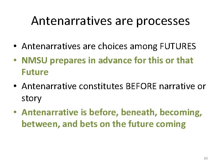 Antenarratives are processes • Antenarratives are choices among FUTURES • NMSU prepares in advance