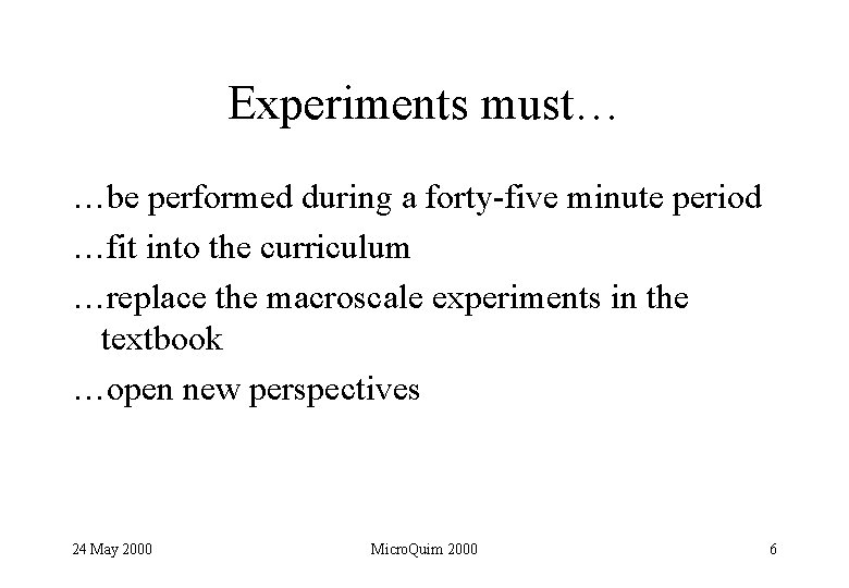 Experiments must… …be performed during a forty-five minute period …fit into the curriculum …replace