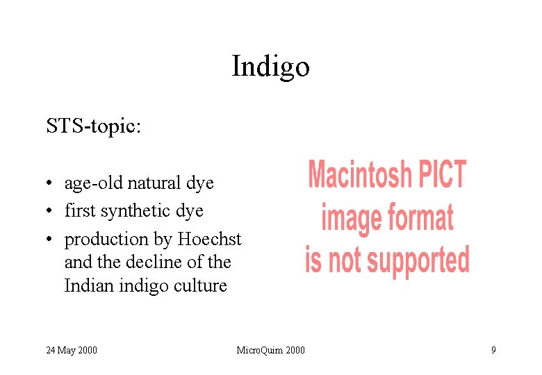 Indigo STS-topic: • age-old natural dye • first synthetic dye • production by Hoechst