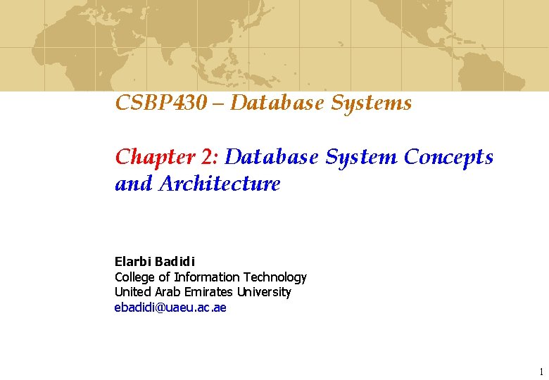 CSBP 430 – Database Systems Chapter 2: Database System Concepts and Architecture Elarbi Badidi