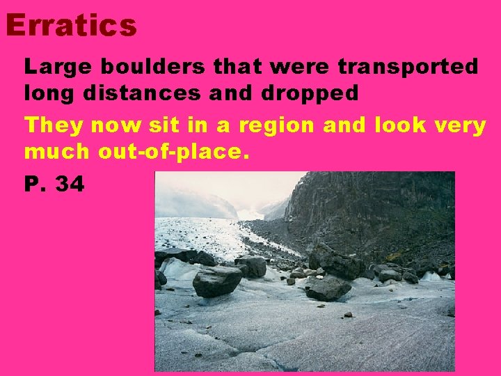 Erratics • Large boulders that were transported long distances and dropped • They now Erratics • Large boulders that were transported long distances and dropped • They now
