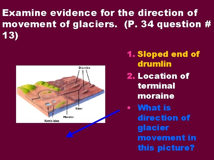 Examine evidence for the direction of movement of glaciers. (P. 34 question # 13) Examine evidence for the direction of movement of glaciers. (P. 34 question # 13)