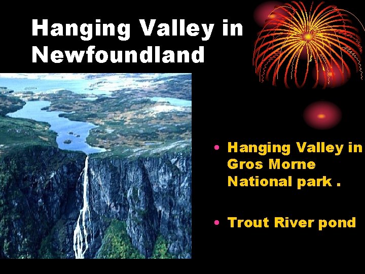 Hanging Valley in Newfoundland • Hanging Valley in Gros Morne National park. • Trout Hanging Valley in Newfoundland • Hanging Valley in Gros Morne National park. • Trout