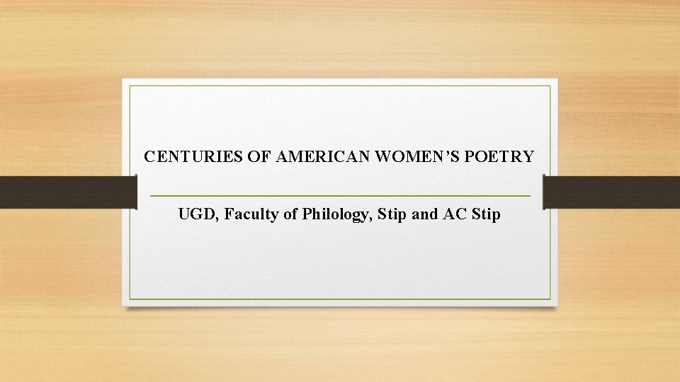 CENTURIES OF AMERICAN WOMEN’S POETRY UGD, Faculty of Philology, Stip and AC Stip 