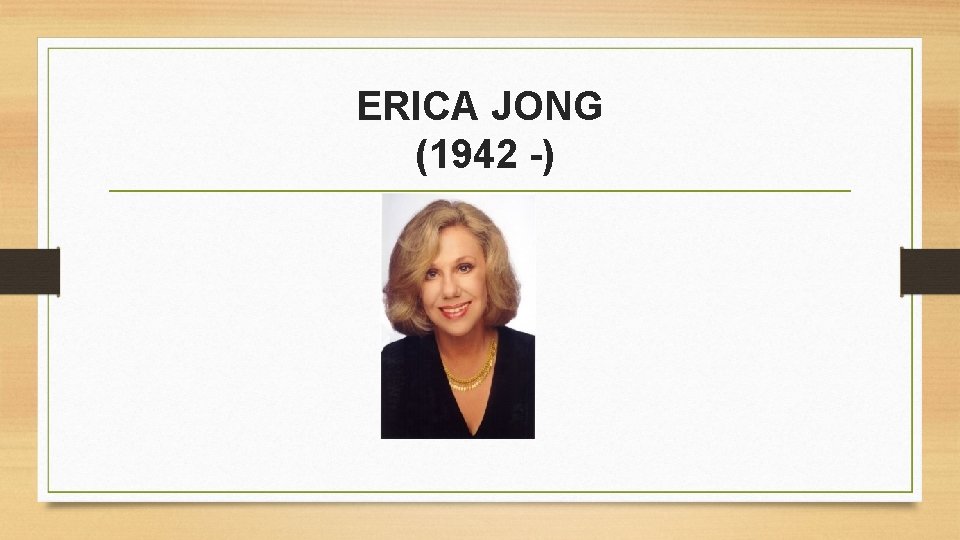 ERICA JONG (1942 -) 