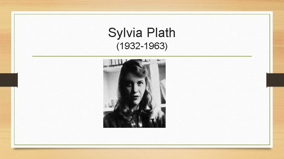 Sylvia Plath (1932 -1963) 