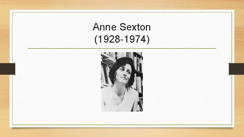 Anne Sexton (1928 -1974) 