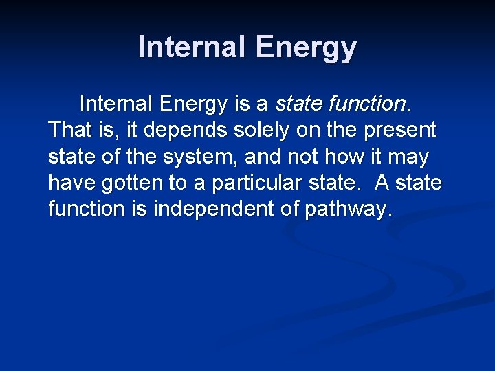 Internal Energy is a state function. That is, it depends solely on the present