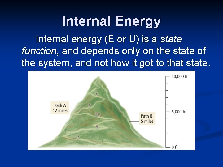 Internal Energy Internal energy (E or U) is a state function, and depends only