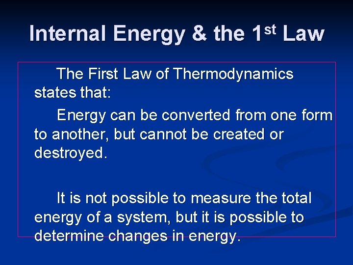 Internal Energy & the 1 st Law The First Law of Thermodynamics states that: