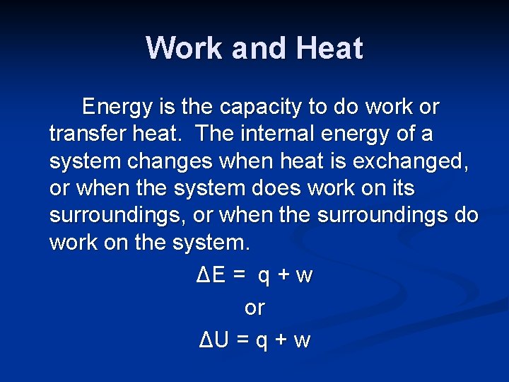 Work and Heat Energy is the capacity to do work or transfer heat. The