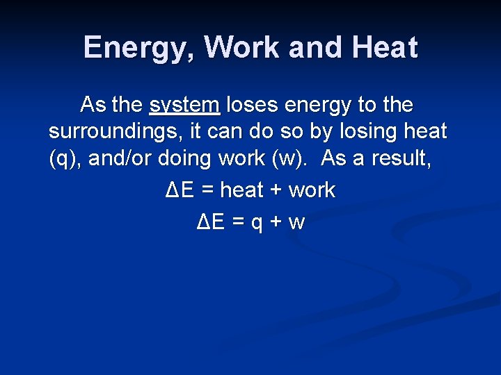 Energy, Work and Heat As the system loses energy to the surroundings, it can
