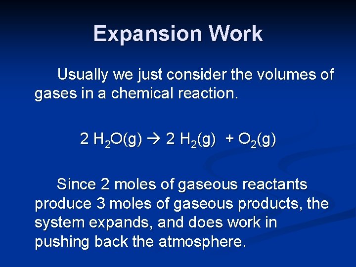 Expansion Work Usually we just consider the volumes of gases in a chemical reaction.