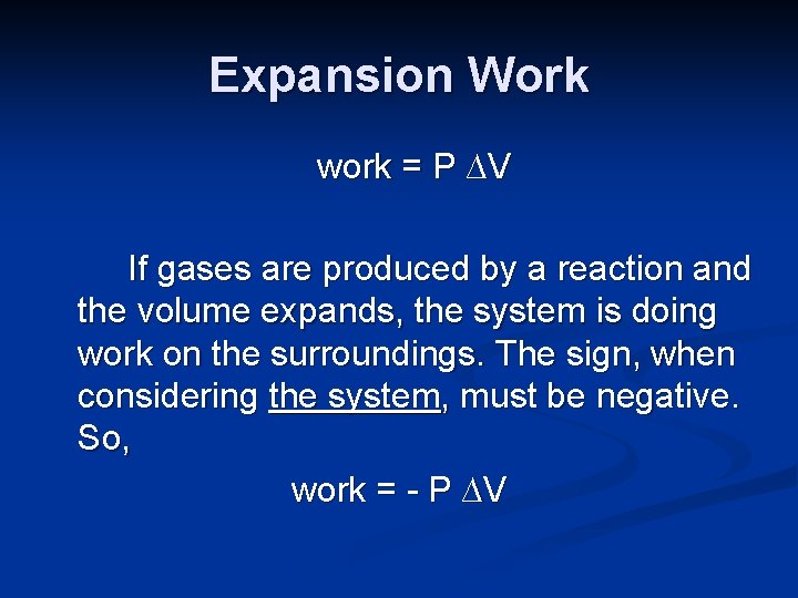 Expansion Work work = P ∆V If gases are produced by a reaction and