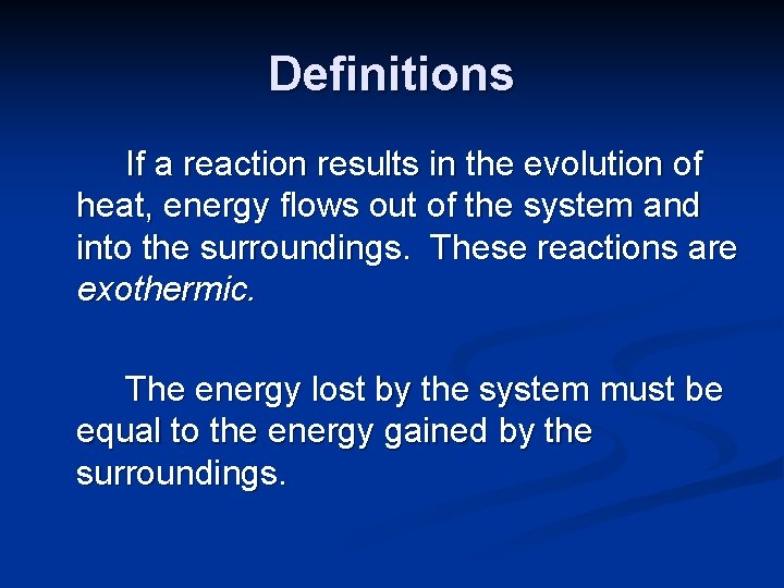 Definitions If a reaction results in the evolution of heat, energy flows out of