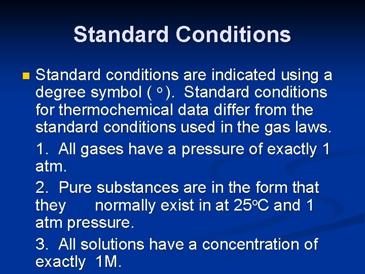 Standard Conditions n Standard conditions are indicated using a degree symbol ( o ).