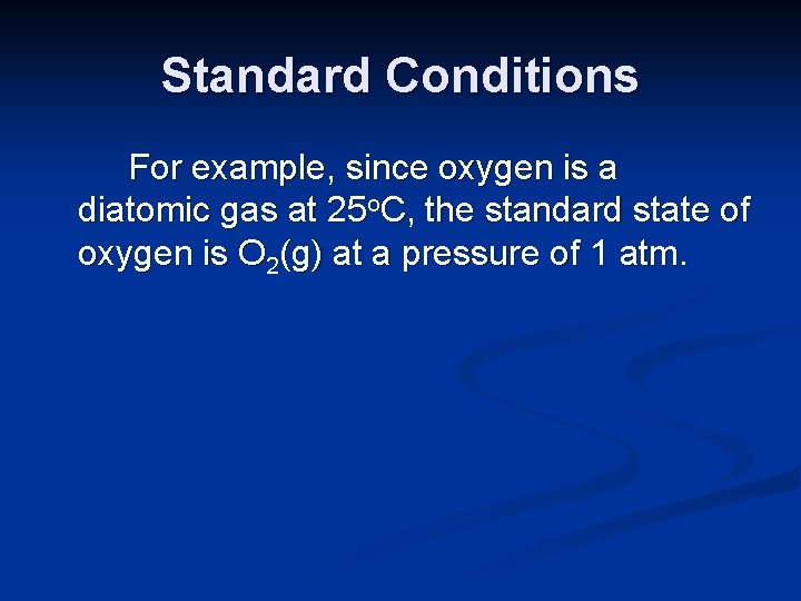 Standard Conditions For example, since oxygen is a diatomic gas at 25 o. C, Standard Conditions For example, since oxygen is a diatomic gas at 25 o. C,