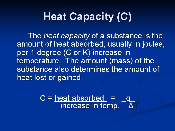 Heat Capacity (C) The heat capacity of a substance is the amount of heat Heat Capacity (C) The heat capacity of a substance is the amount of heat