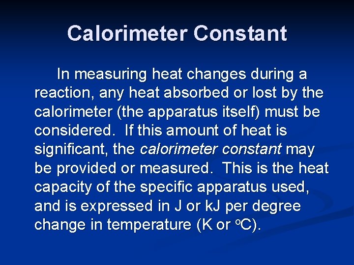Calorimeter Constant In measuring heat changes during a reaction, any heat absorbed or lost Calorimeter Constant In measuring heat changes during a reaction, any heat absorbed or lost