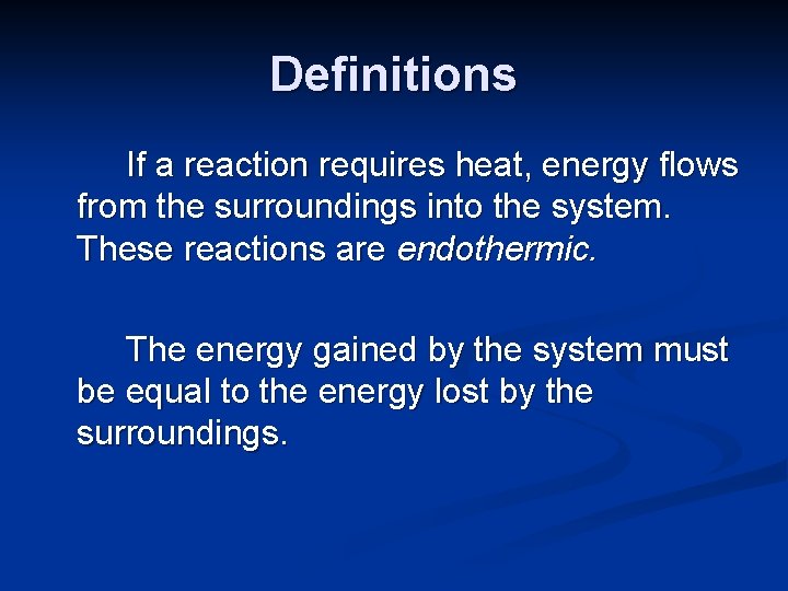 Definitions If a reaction requires heat, energy flows from the surroundings into the system.