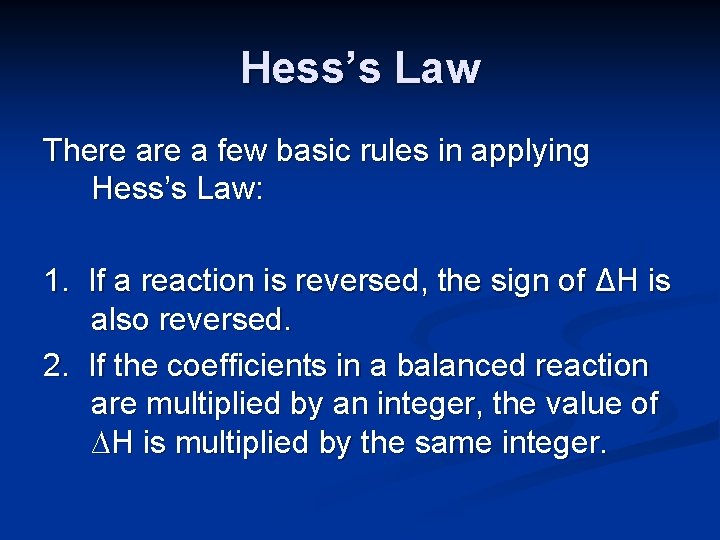 Hess’s Law There a few basic rules in applying Hess’s Law: 1. If a