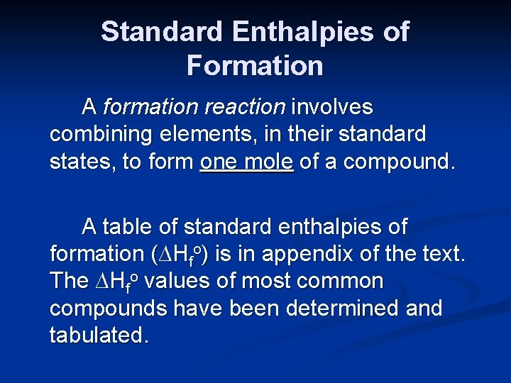 Standard Enthalpies of Formation A formation reaction involves combining elements, in their standard states,